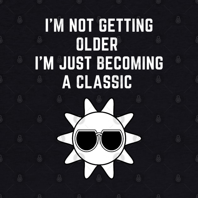 I'M NOT GETTING OLDER I'm just becoming a classic by Kachanan@BoonyaShop